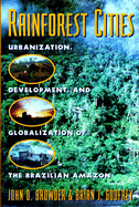 Rainforest Cities: Urbanization, Development, and Globalization of the Brazilian Amazon