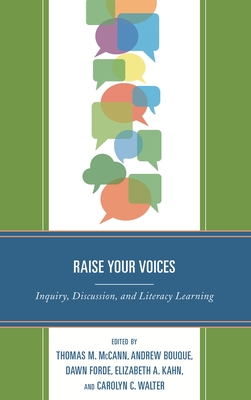 Raise Your Voices: Inquiry, Discussion, and Literacy Learning - McCann, Thomas M. (Editor), and Bouque, Andrew (Editor), and Forde, Dawn (Editor)