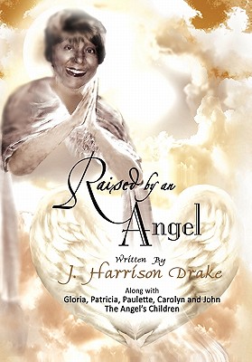 Raised by an Angel - Drake, J Harrison