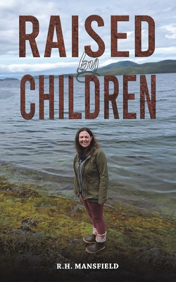 Raised by Children - Mansfield, R.H.