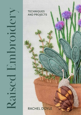 Raised Embroidery: Techniques and Projects - Doyle, Rachel