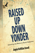 Raised Up Down Yonder: Growing Up Black in Rural Alabama