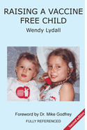 Raising a Vaccine Free Child Second Edition