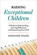 Raising Exceptional Children: A Guide to Understanding Learning Differences and Empowering Your Child