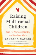 Raising Multiracial Children: Tools for Nurturing Identity in a Racialized World