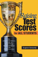 Raising Test Scores for All Students: An Administrator s Guide to Improving Standardized Test Performance