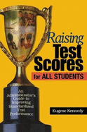 Raising Test Scores for All Students: An Administrator s Guide to Improving Standardized Test Performance