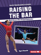 Raising the Bar: Black Women Who Changed Gymnastics