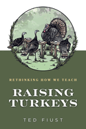 Raising Turkeys: Rethinking How We Teach