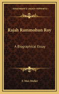 Rajah Rammohun Roy: A Biographical Essay