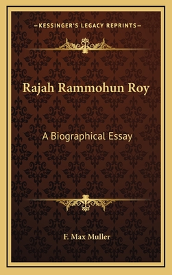 Rajah Rammohun Roy: A Biographical Essay - Muller, F Max