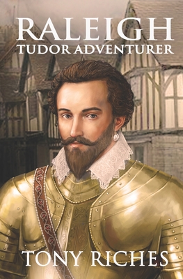 Raleigh - Tudor Adventurer - Riches, Tony