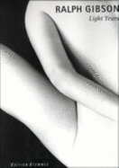 Ralph Gibson: Light Years(cl) - Gibson, Ralph (Photographer), and Weiermair, Peter (Editor)