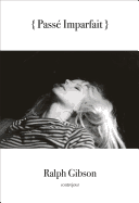 Ralph Gibson: Passe Imparfait