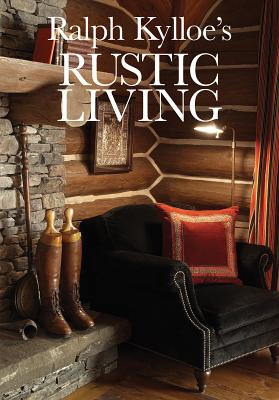 Ralph Kylloe's Rustic Living - Kylloe, Ralph (Photographer)