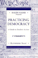 Ralph Nader Presents: Practicing Democracy: A Guide to Student Action