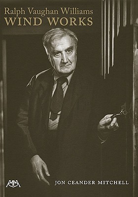 Ralph Vaughan Williams' Wind Works - Mitchell, Jon Ceander, and Vaughan Williams, Ralph (Composer)