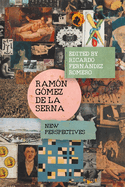 Ram�n G�mez de la Serna: New Perspectives