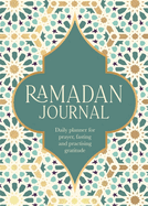 Ramadan Journal: Daily Planner for Prayer, Fasting and Practising Gratitude