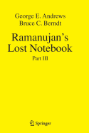 Ramanujan's Lost Notebook: Part III - Andrews, George E, and Berndt, Bruce C