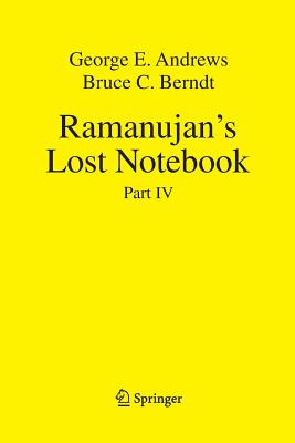 Ramanujan's Lost Notebook: Part IV - Andrews, George E, and Berndt, Bruce C