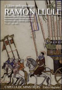 Ramon Llull: L'�ltim pelegrinatge - Capella de Ministrers; Carles Magraner (conductor)