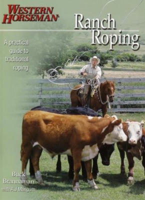 Ranch Roping: A Practical Guide to Traditional Roping - Brannaman, Buck