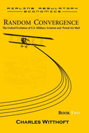Random Convergence: The Linked Evolution of U.S. Military Aviation and Postal Air Mail - Book Two
