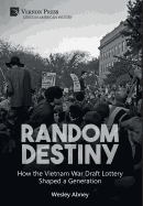 Random Destiny: How the Vietnam War Draft Lottery Shaped a Generation