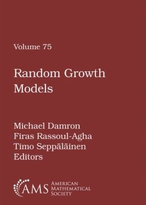 Random Growth Models - Damron, Michael (Editor), and Rassoul-Agha, Firas (Editor), and Seppalainen, Timo (Editor)