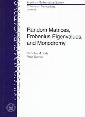 Random Matrices, Frobenius Eigenvalues and Monodromy - Katz, Nicholas M, and Sarnak, Peter