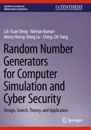 Random Number Generators for Computer Simulation and Cyber Security: Design, Search, Theory, and Application