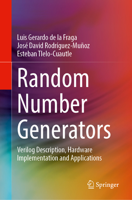 Random Number Generators: Verilog Description, Hardware Implementation and Applications - de la Fraga, Luis Gerardo, and Rodr�guez-Mu�oz, Jos� David, and Tlelo-Cuautle, Esteban