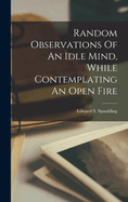 Random Observations of an Idle Mind, While Contemplating an Open Fire