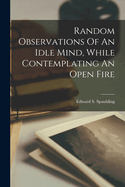 Random Observations Of An Idle Mind, While Contemplating An Open Fire