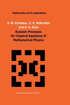 Random Processes for Classical Equations of Mathematical Physics - Ermakov, S M, and Nekrutkin, V V, and Sipin, A S