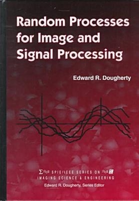 Random Processes for Image and Signal Processing - Dougherty, Edward R