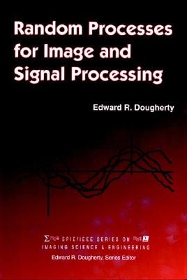 Random Processes for Image Signal Processing - Dougherty, Edward R