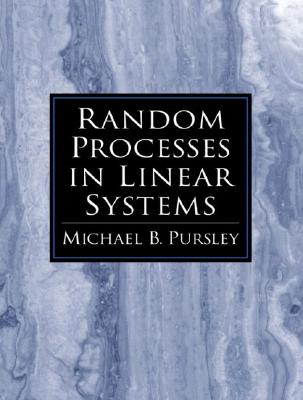 Random Processes in Linear Systems - Pursley, Michael B