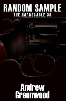 Random Sample: The Improbable .38 - Greenwood, Andrew