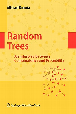 Random Trees: An Interplay Between Combinatorics and Probability - Drmota, Michael