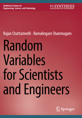 Random Variables for Scientists and Engineers - Chattamvelli, Rajan, and Shanmugam, Ramalingam