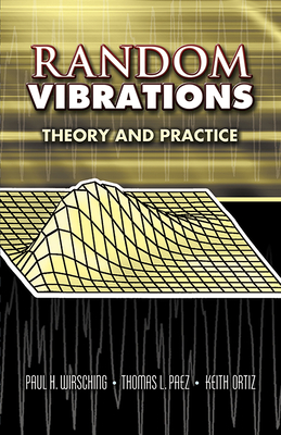 Random Vibrations: Theory and Practice - Wirsching, Paul H, and Paez, and Ortiz, Keith