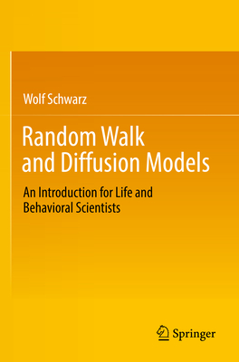 Random Walk and Diffusion Models: An Introduction for Life and Behavioral Scientists - Schwarz, Wolf