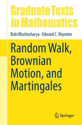 Random Walk, Brownian Motion, and Martingales - Bhattacharya, Rabi, and Waymire, Edward C
