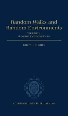 Random Walks and Random Environments: Volume 2: Random Environments - Hughes, Barry D