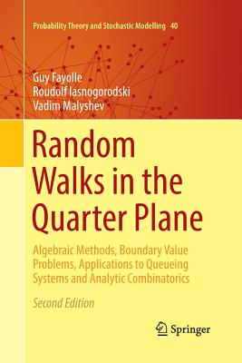Random Walks in the Quarter Plane: Algebraic Methods, Boundary Value Problems, Applications to Queueing Systems and Analytic Combinatorics - Fayolle, Guy, and Iasnogorodski, Roudolf, and Malyshev, Vadim