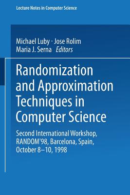 Randomization and Approximation Techniques in Computer Science: Second International Workshop, Random'98, Barcelona, Spain, October 8-10, 1998 Proceedings - Luby, Michael (Editor), and Rolim, Jose (Editor), and Serna, Maria (Editor)