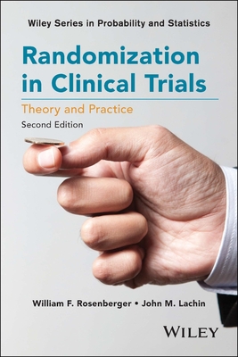 Randomization in Clinical Trials: Theory and Practice - Rosenberger, William F, and Lachin, John M
