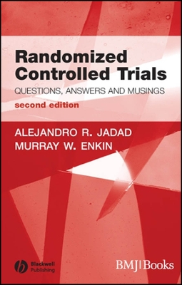Randomized Controlled Trials: Questions, Answers and Musings - Jadad, Alehandro R, and Enkin, Murray W